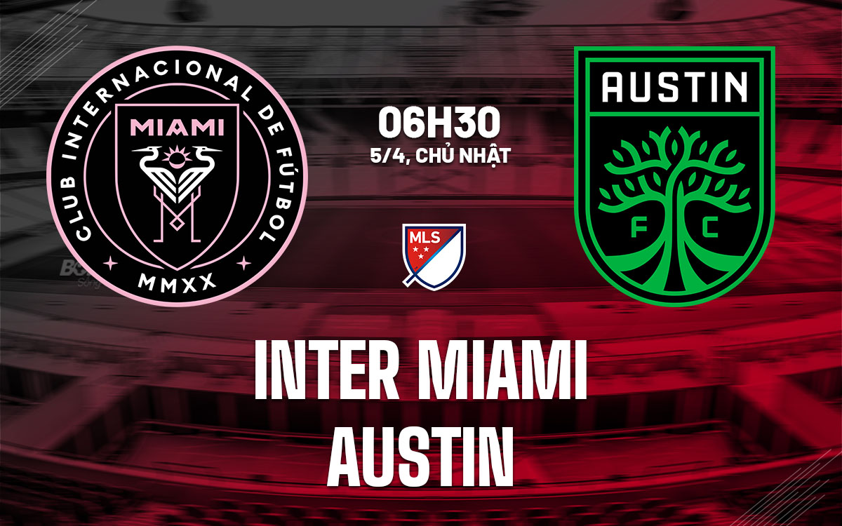 nhan dinh bong da du doan Inter Miami vs Austin nha nghe my mls hom nay