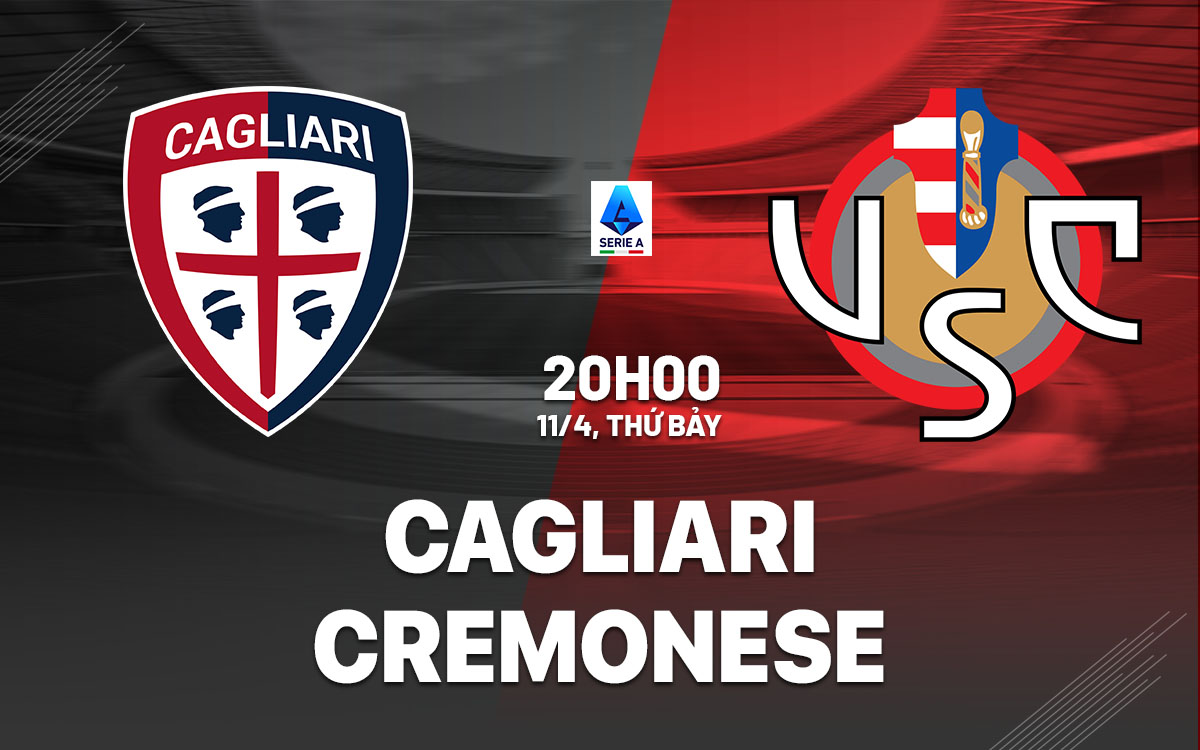 nhan dinh bong da du doan Cagliari vs Cremonese vdqg italia serie a hom nay