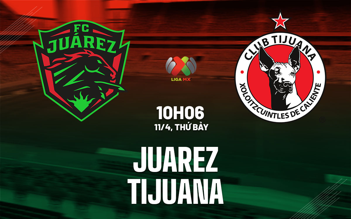 nhan dinh bong da du doan Juarez vs Tijuana vdqg mexico hom nay