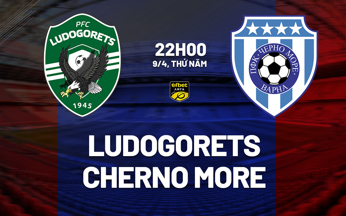 nhan dinh bong da du doan Ludogorets vs Cherno More vdqg bulgaria hom nay