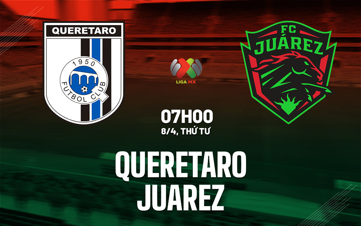 nhan dinh bong da du doan Queretaro vs Juarez vdqg mexico hom nay nhan dinh bong da du doan Queretaro vs Juarez vdqg mexico hom nay