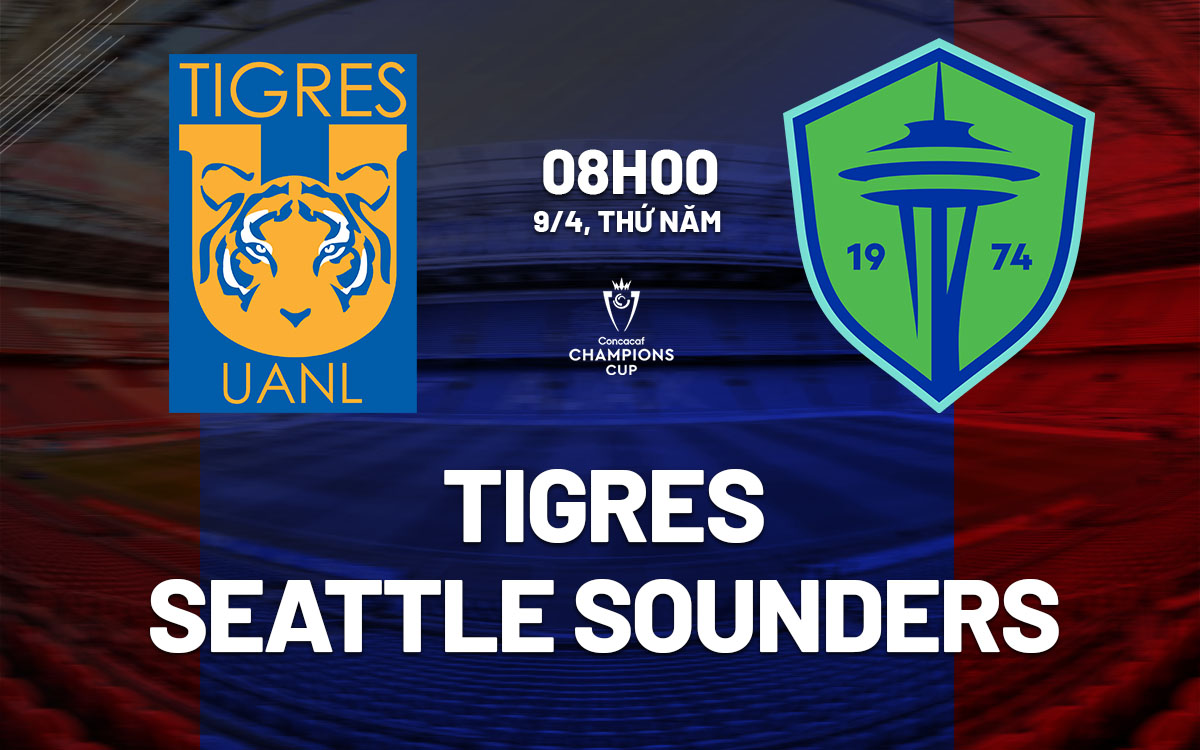 nhan dinh bong da du doan Tigres vs Seattle Sounders concacaf champions cup hom nay