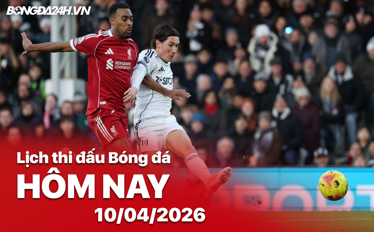 Lịch thi đấu bóng đá hôm nay 11/04/2026