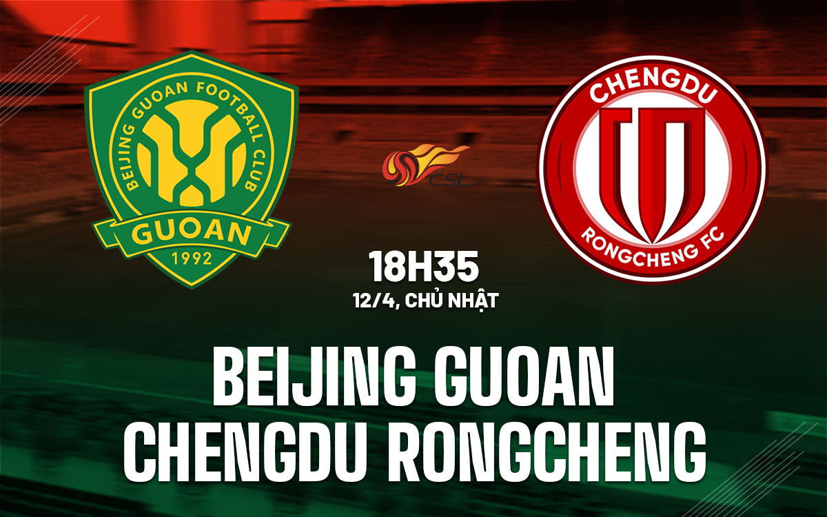 nhan dinh bong da du doan Beijing Guoan vs Chengdu Rongcheng vdqg trung quoc hom nay
