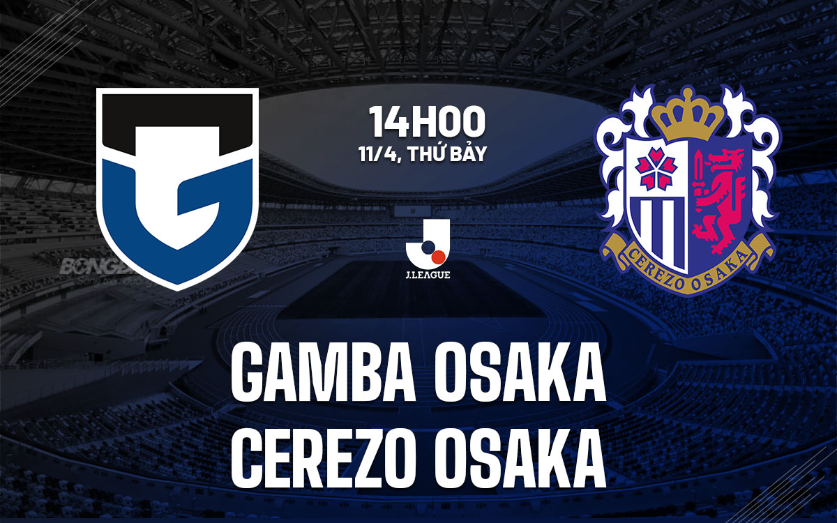 nhan dinh bong da du doan Gamba Osaka vs Cerezo Osaka vdqg nhat ban hom nay