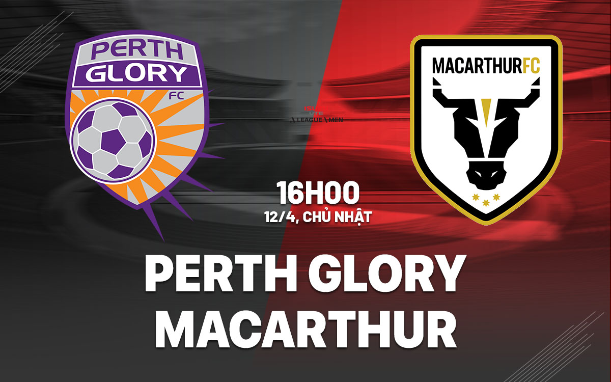 nhan dinh bong da du doan Perth Glory vs Macarthur vdqg australia hom nay