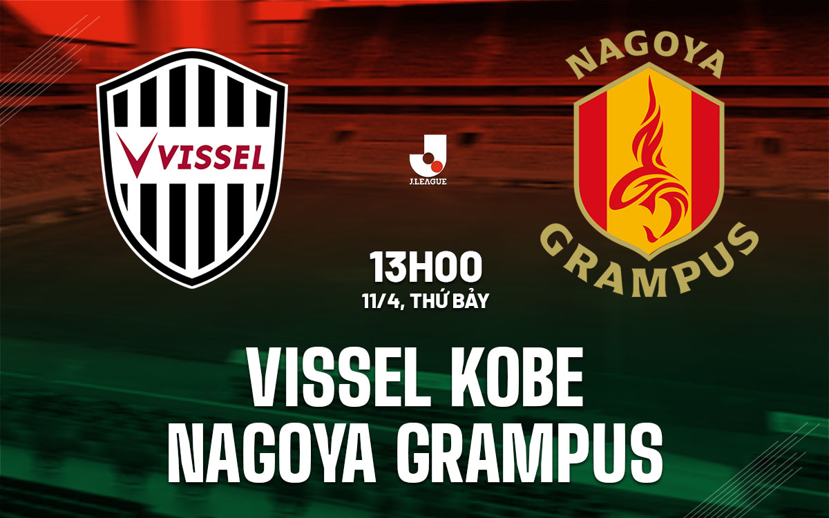 nhan dinh bong da du doan Vissel Kobe vs Nagoya Grampus vdqg nhat ban hom nay