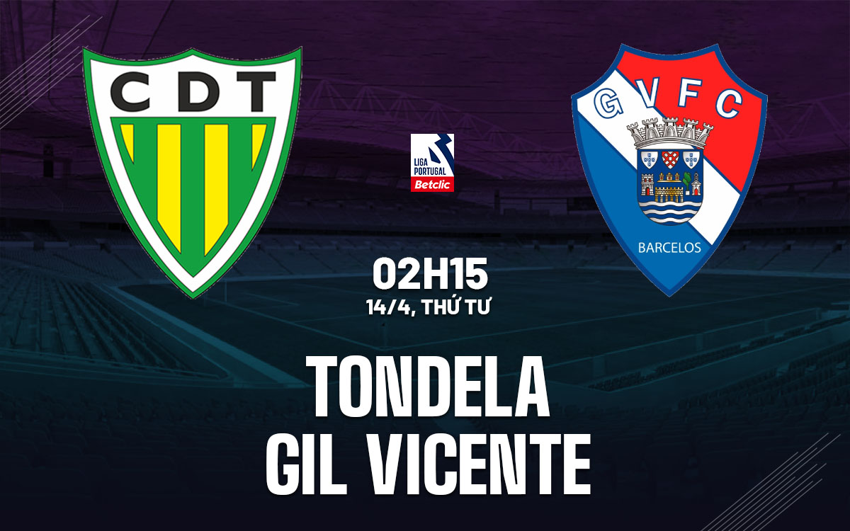 nhan dinh bong da du doan Tondela vs Gil Vicente vdqg bo dao nha hom nay