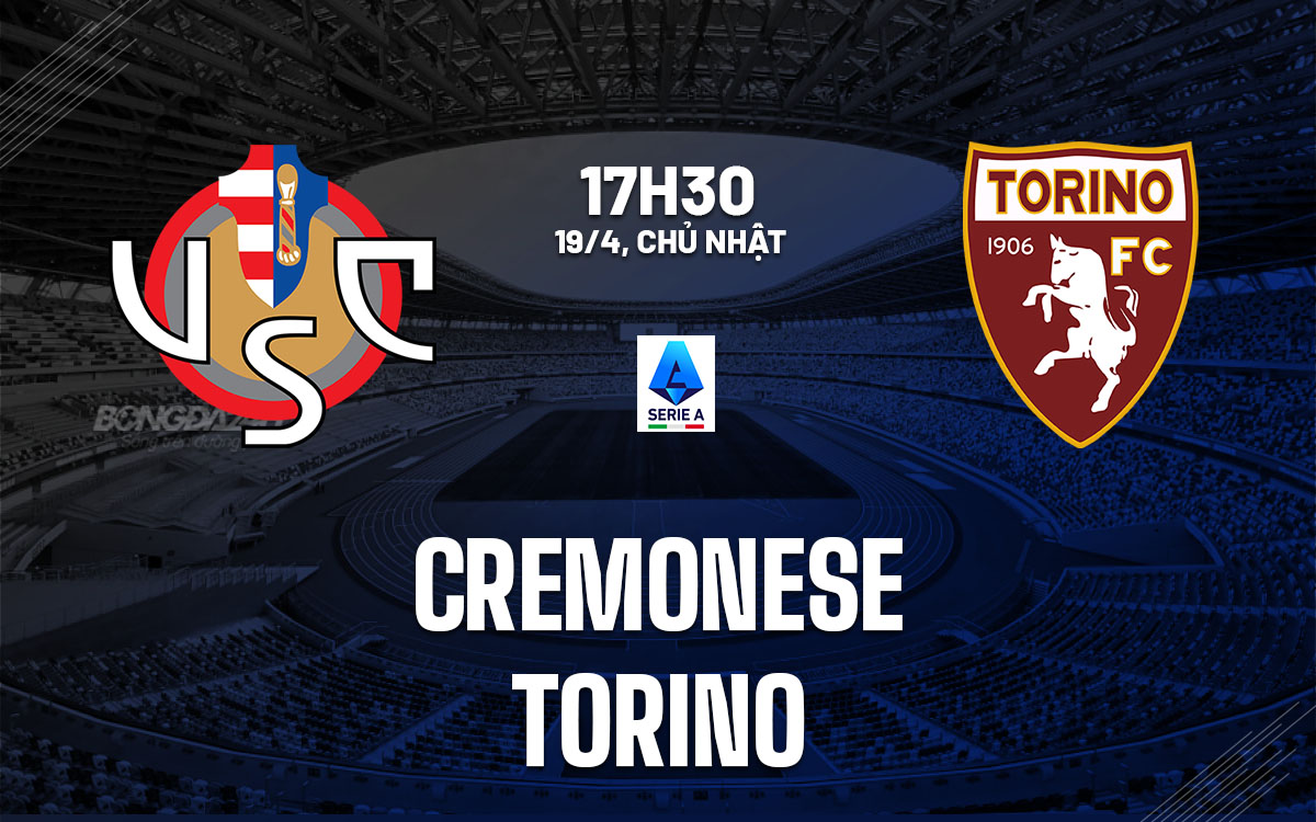 nhan dinh bong da du doan Cremonese vs Torino vdqg italia serie a hom nay