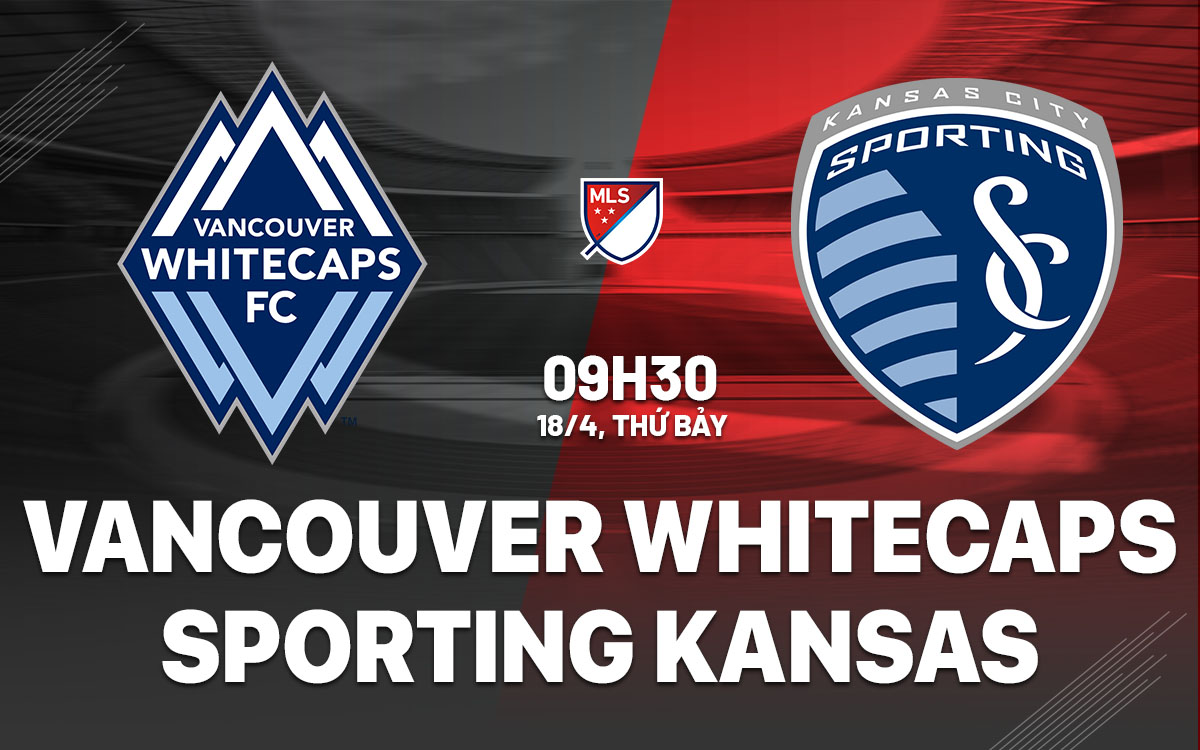 nhan dinh bong da du doan Vancouver Whitecaps vs Sporting Kansas nha nghe my mls hom nay