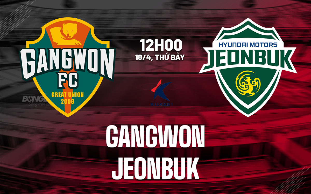 nhan dinh bong da du doan Gangwon vs Jeonbuk vdqg han quoc hom nay