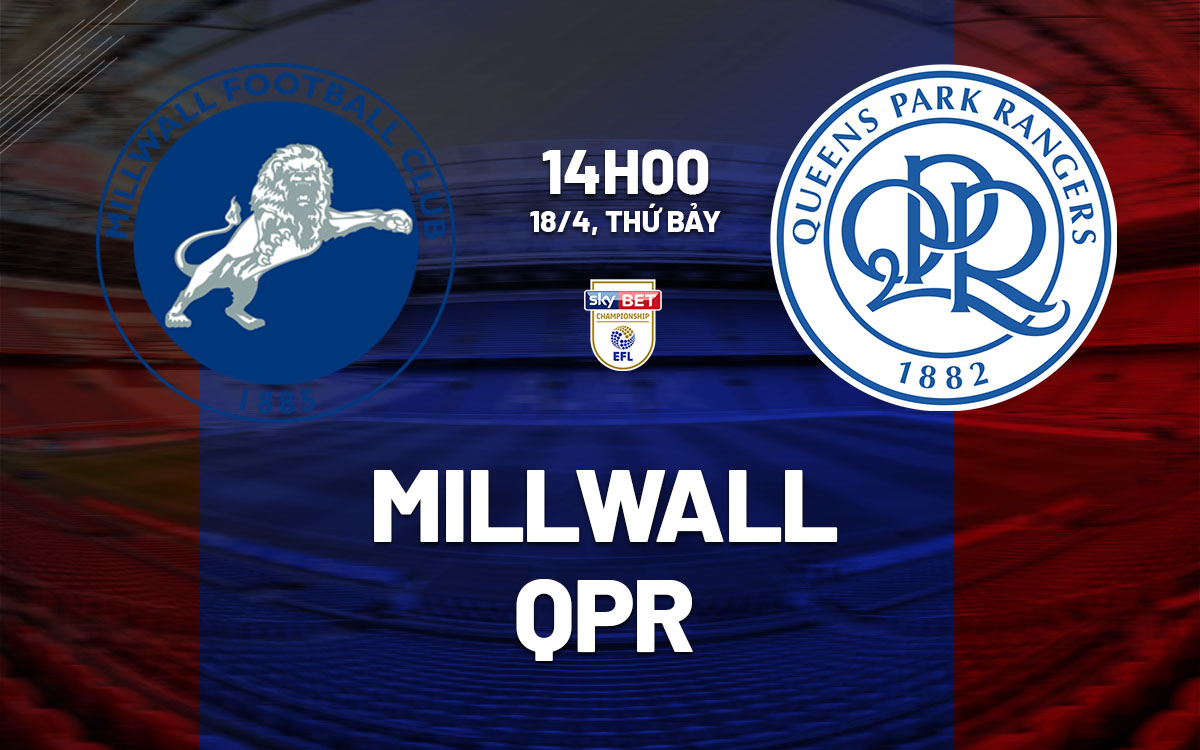 nhan dinh bong da du doan Millwall vs QPR hang nhat anh championship hom nay