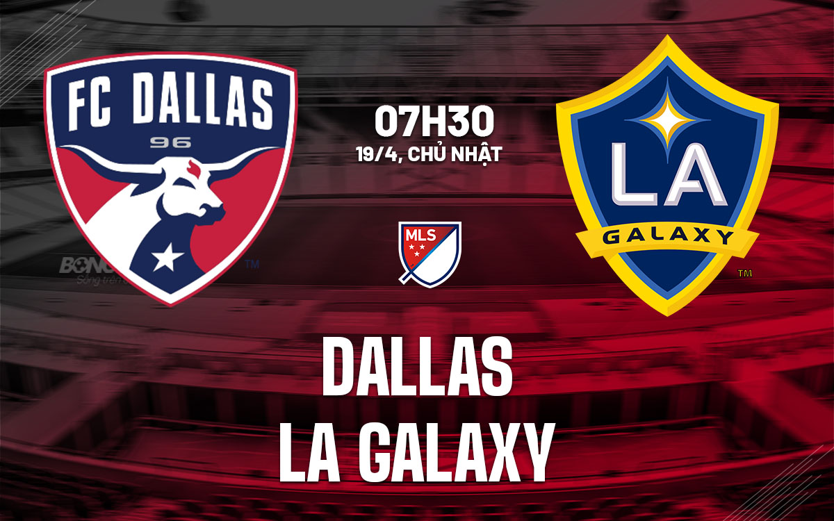 nhan dinh bong da du doan Dallas vs LA Galaxy nha nghe my mls hom nay