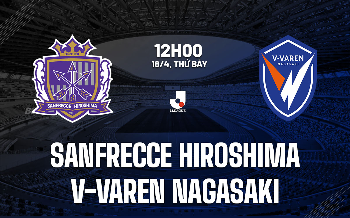 nhan dinh bong da du doan Sanfrecce Hiroshima vs V-Varen Nagasaki vdqg nhat ban hom nay