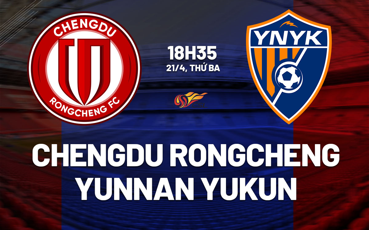 nhan dinh bong da du doan Chengdu Rongcheng vs Yunnan Yukun vdqg trung quoc hom nay