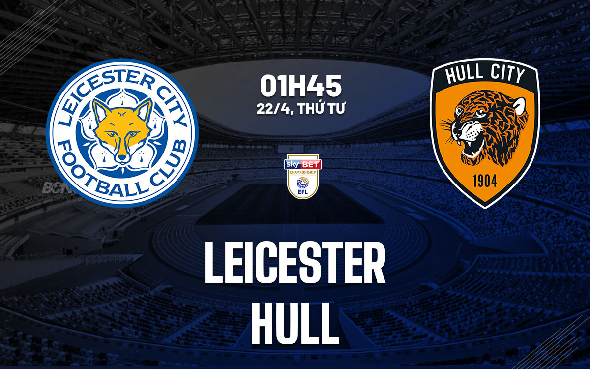 nhan dinh bong da du doan Leicester vs Hull hang nhat anh championship hom nay