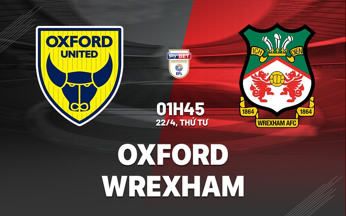 nhan dinh bong da du doan Oxford vs Wrexham hang nhat anh championship hom nay