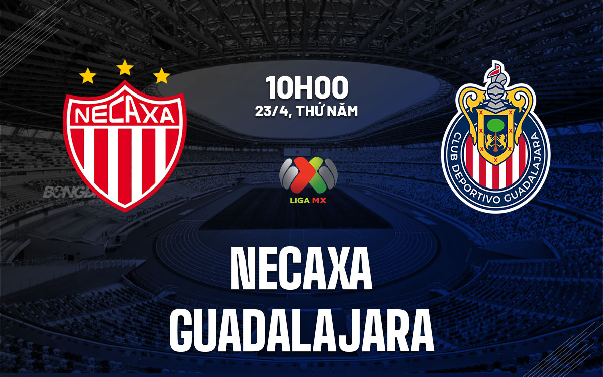 nhan dinh bong da du doan Necaxa vs Guadalajara vdqg mexico hom nay