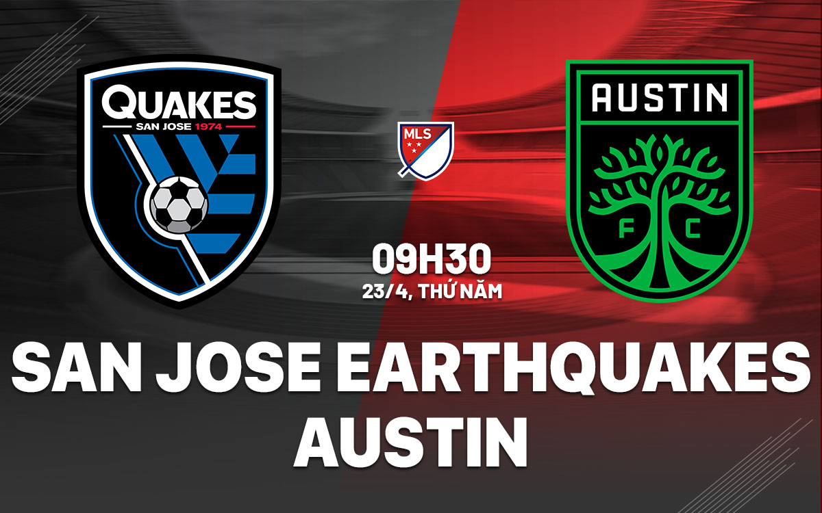 nhan dinh bong da du doan San Jose Earthquakes vs Austin nha nghe my mls hom nay