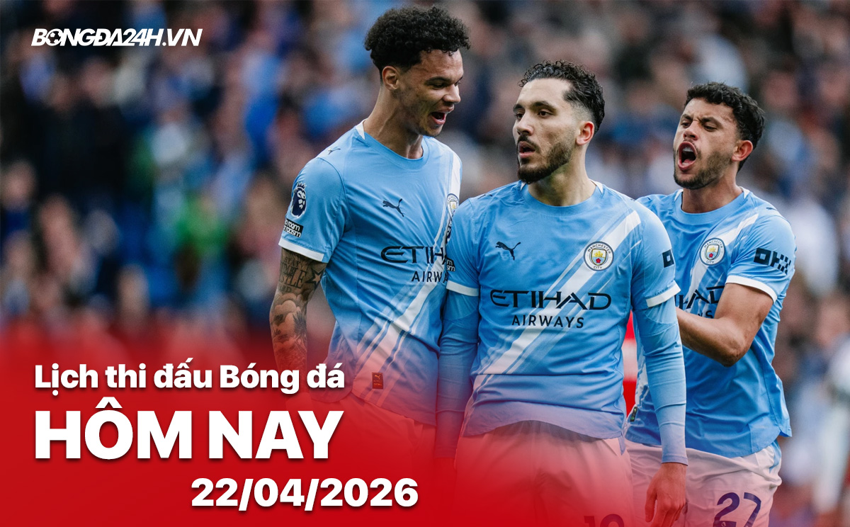 Lịch thi đấu bóng đá hôm nay 22/04/2026