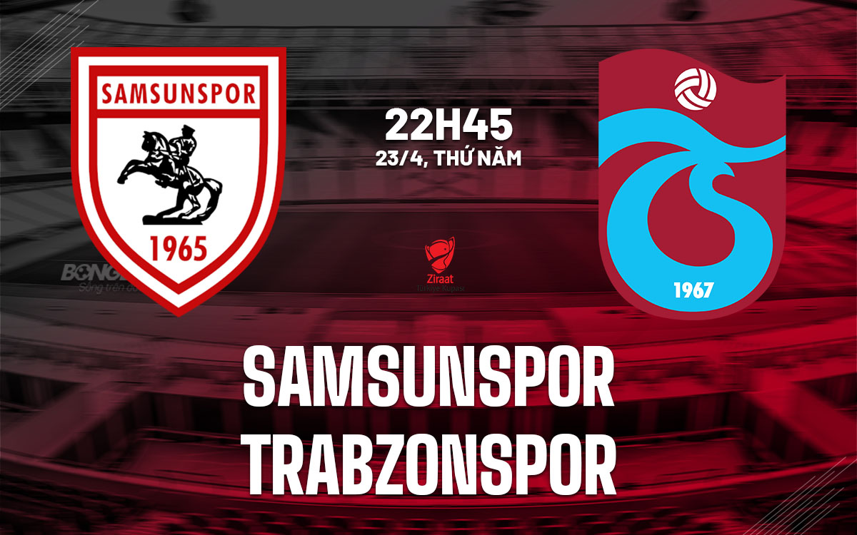 nhan dinh bong da du doan Samsunspor vs Trabzonspor cup quoc gia tho nhi ky hom nay