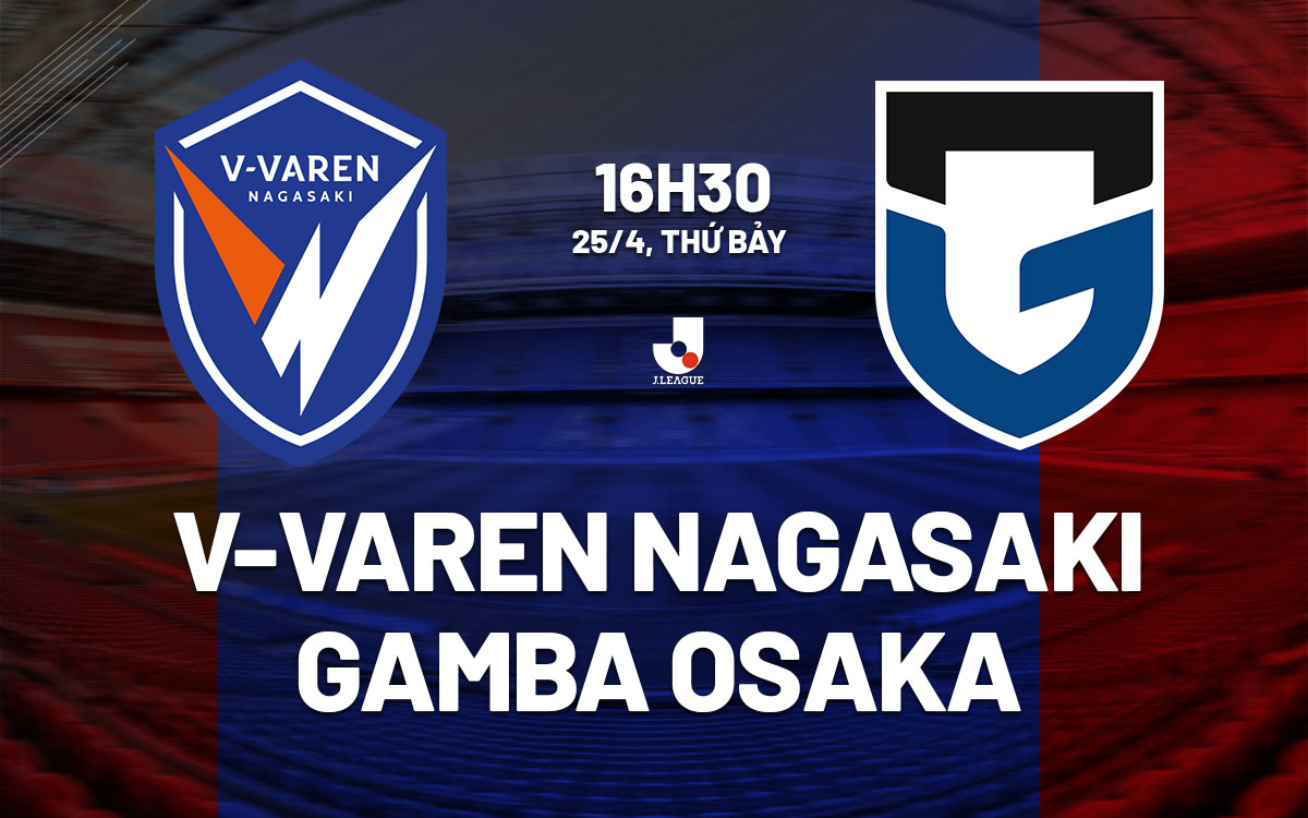 nhan dinh bong da du doan V-Varen Nagasaki vs Gamba Osaka vdqg nhat ban hom nay