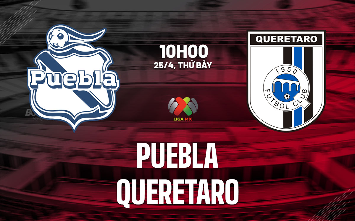 nhan dinh bong da du doan Puebla vs Queretaro vdqg mexico hom nay