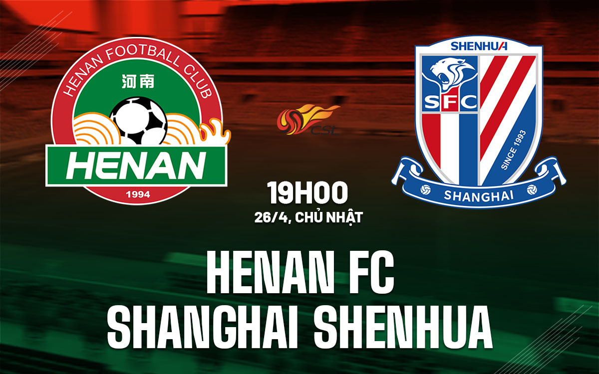 nhan dinh bong da du doan Henan FC vs Shanghai Shenhua vdqg trung quoc hom nay