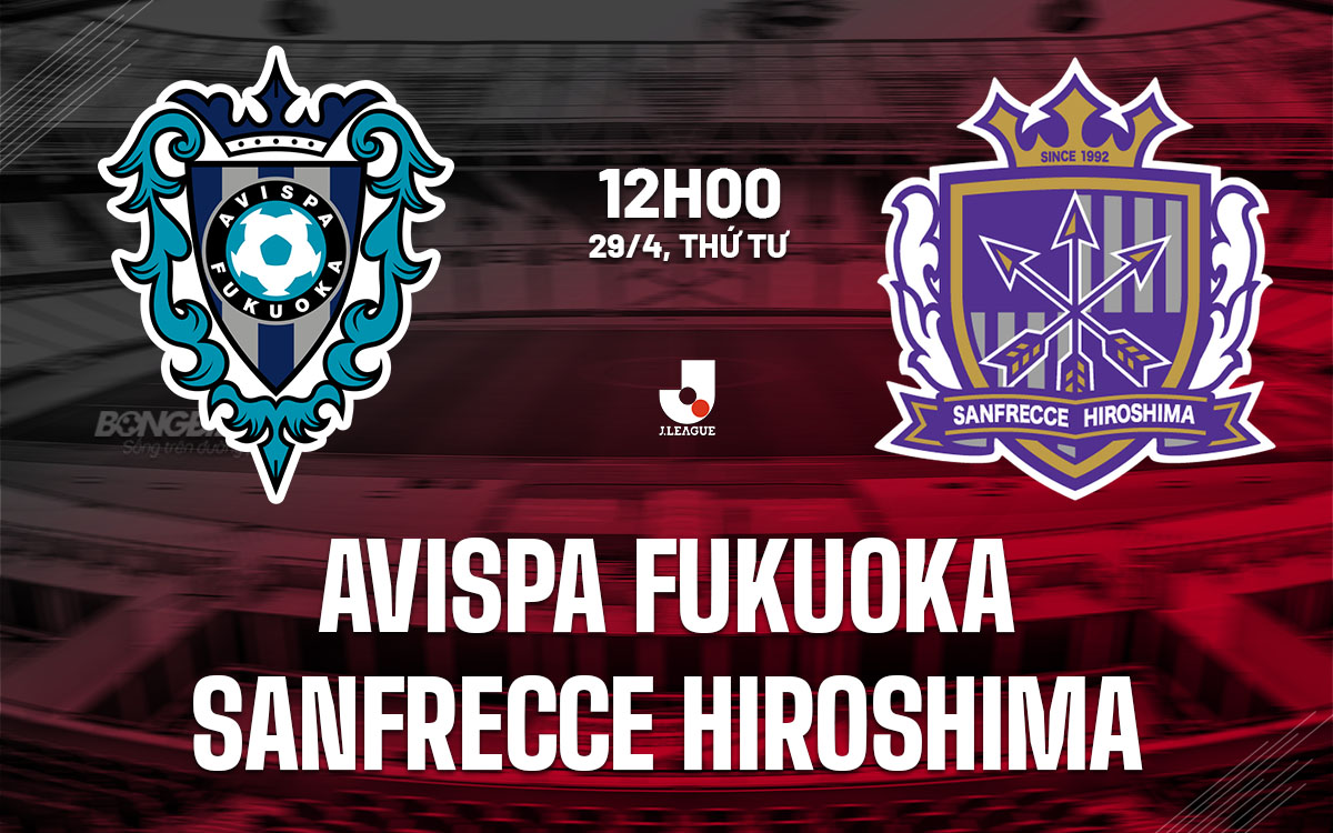nhan dinh bong da du doan Avispa Fukuoka vs Sanfrecce Hiroshima vdqg nhat ban hom nay