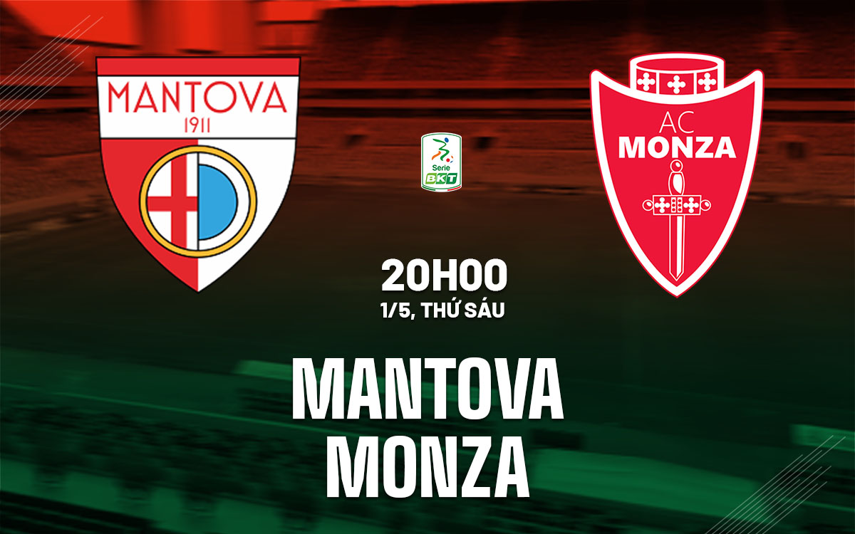 nhan dinh bong da du doan Mantova vs Monza hang 2 italia serie b hom nay