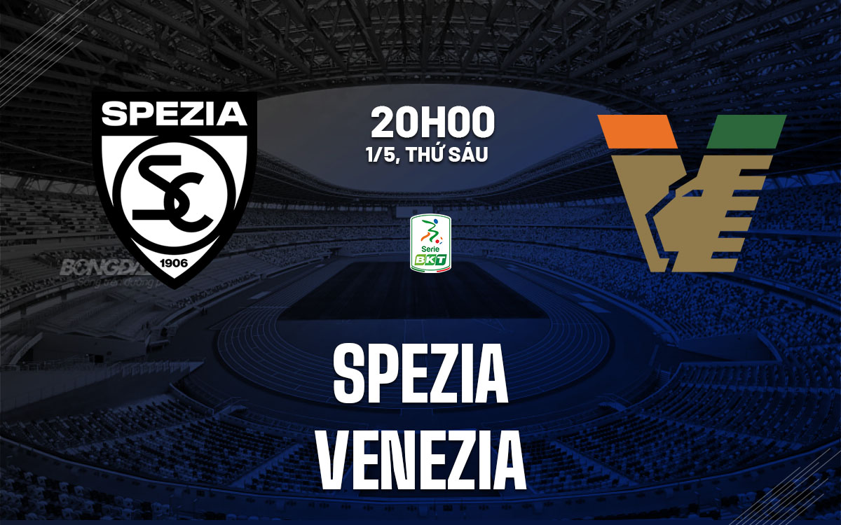nhan dinh bong da du doan Spezia vs Venezia hang 2 italia serie b hom nay