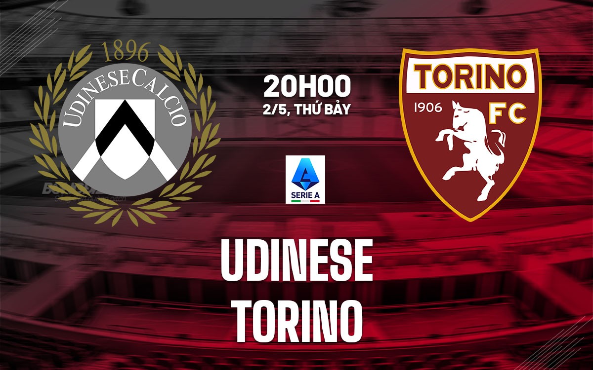 nhan dinh bong da du doan Udinese vs Torino vdqg italia serie a hom nay