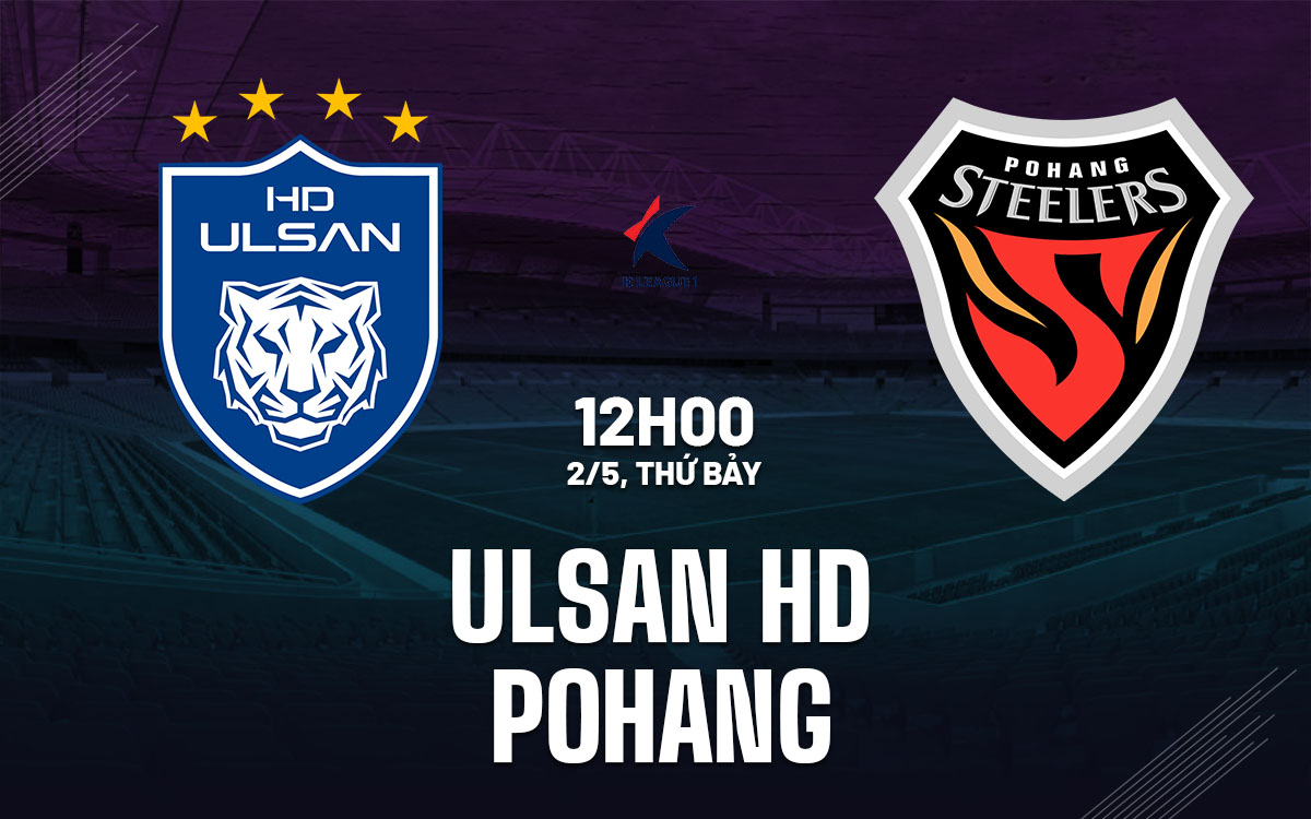 nhan dinh bong da du doan Ulsan HD vs Pohang vdqg han quoc hom nay