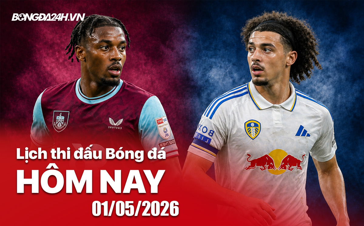 Lịch thi đấu bóng đá hôm nay 01/05/2026