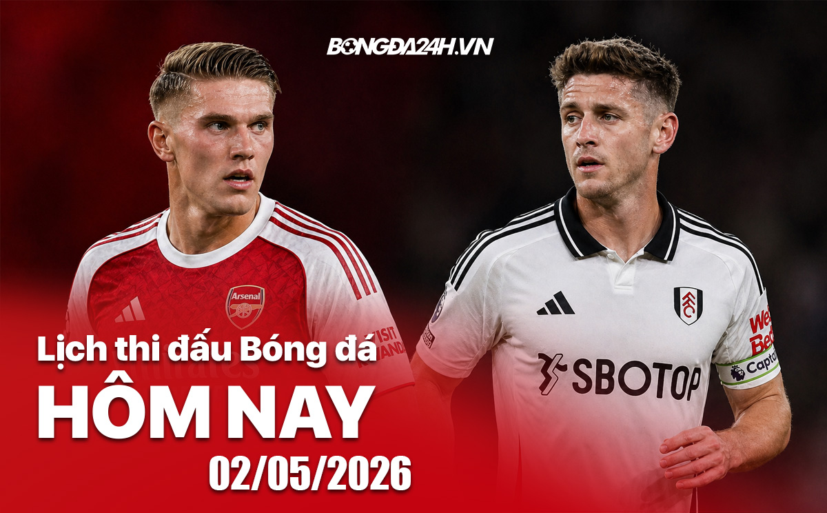 Lịch thi đấu bóng đá hôm nay 02/05/2026