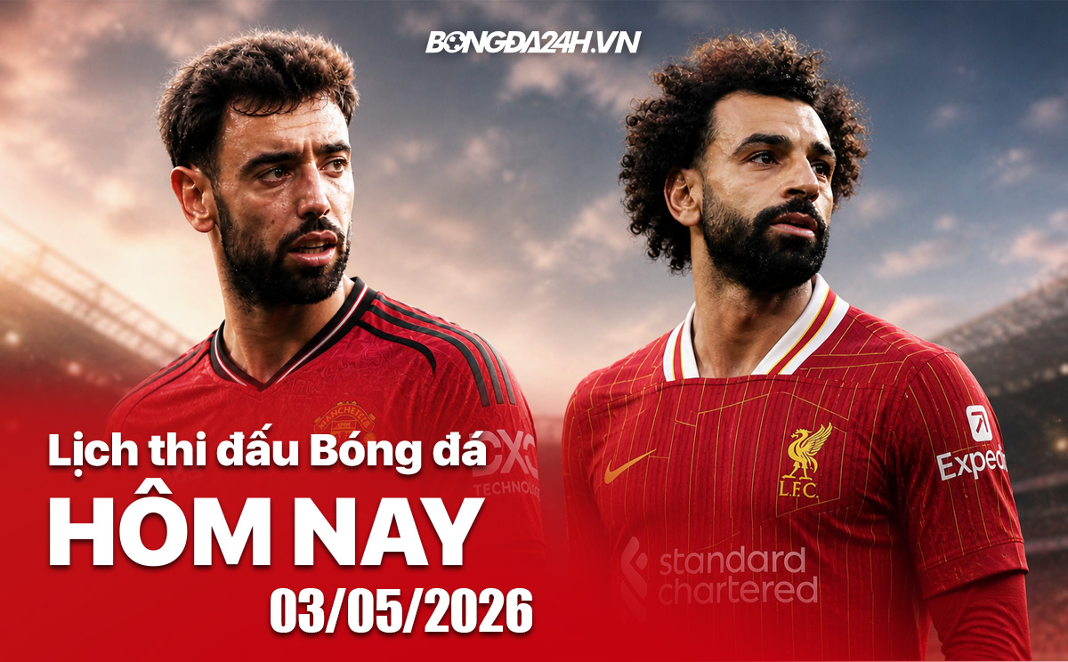 Lịch thi đấu bóng đá hôm nay 03/05/2026