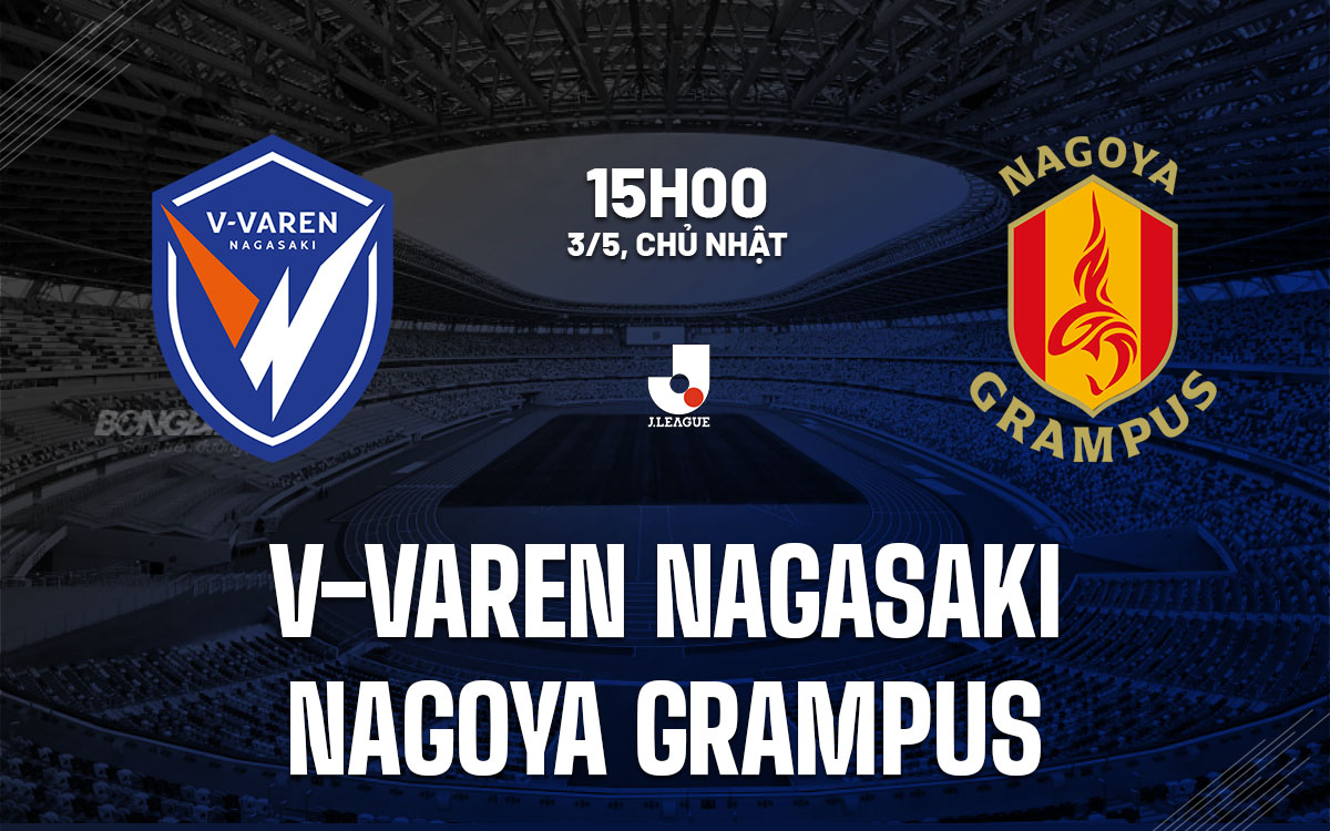 nhan dinh bong da du doan V-Varen Nagasaki vs Nagoya Grampus vdqg nhat ban hom nay