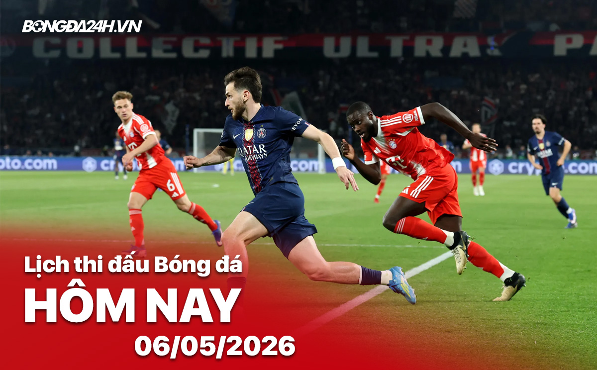 Lịch thi đấu bóng đá hôm nay 06/05/2026