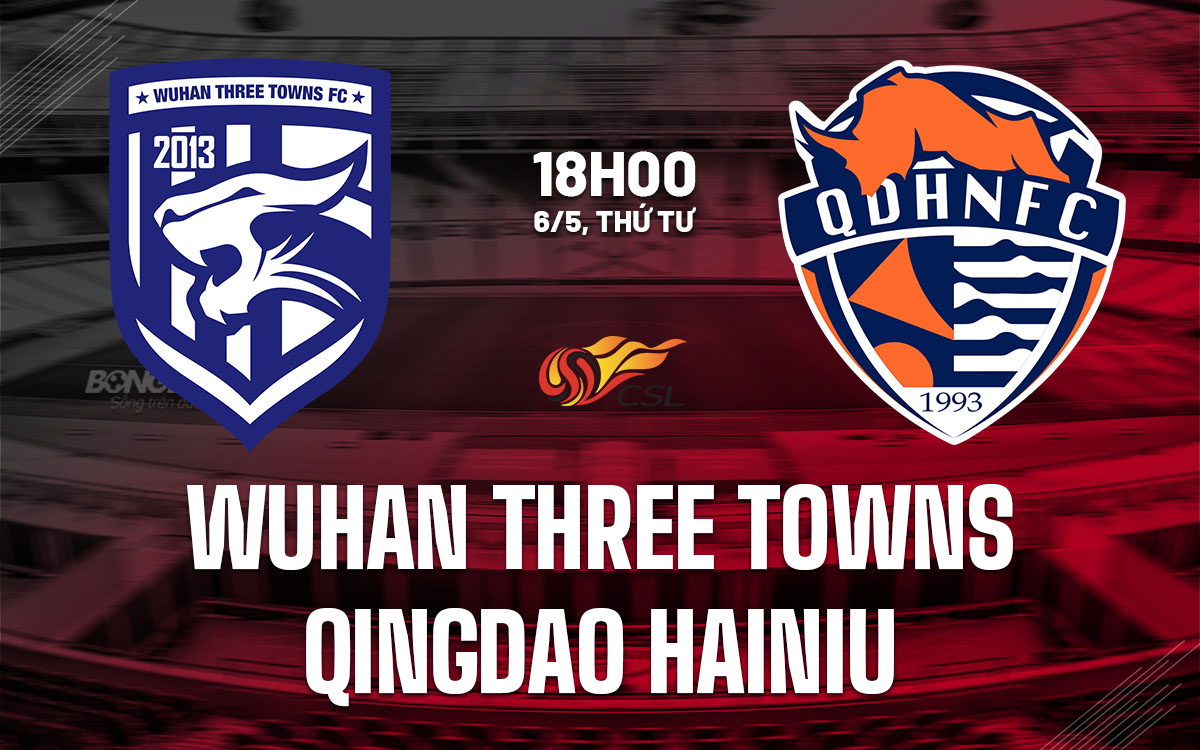 nhan dinh bong da du doan Wuhan Three Towns vs Qingdao Hainiu vdqg trung quoc hom nay
