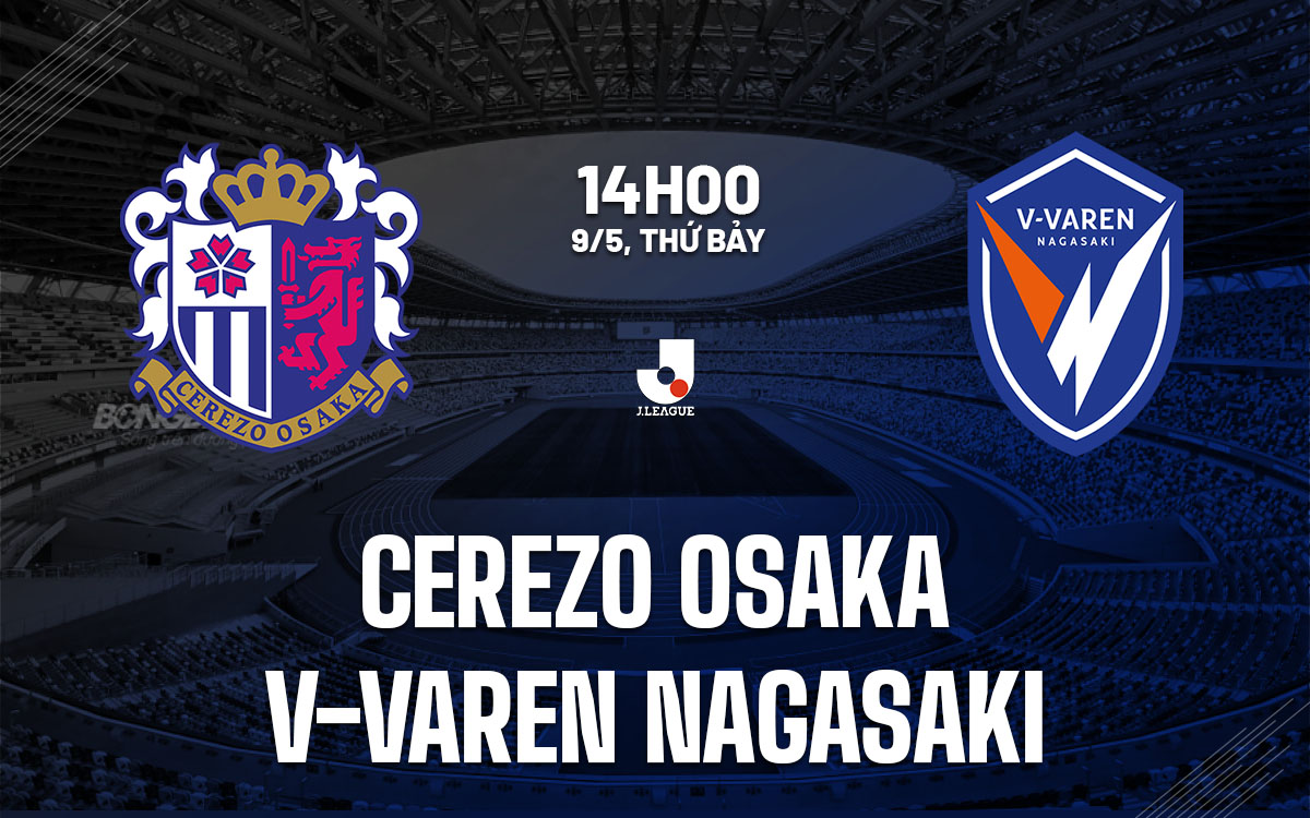 nhan dinh bong da du doan Cerezo Osaka vs V-Varen Nagasaki vdqg nhat ban hom nay nhan dinh bong da du doan Cerezo Osaka vs V-Varen Nagasaki vdqg nhat ban hom nay
