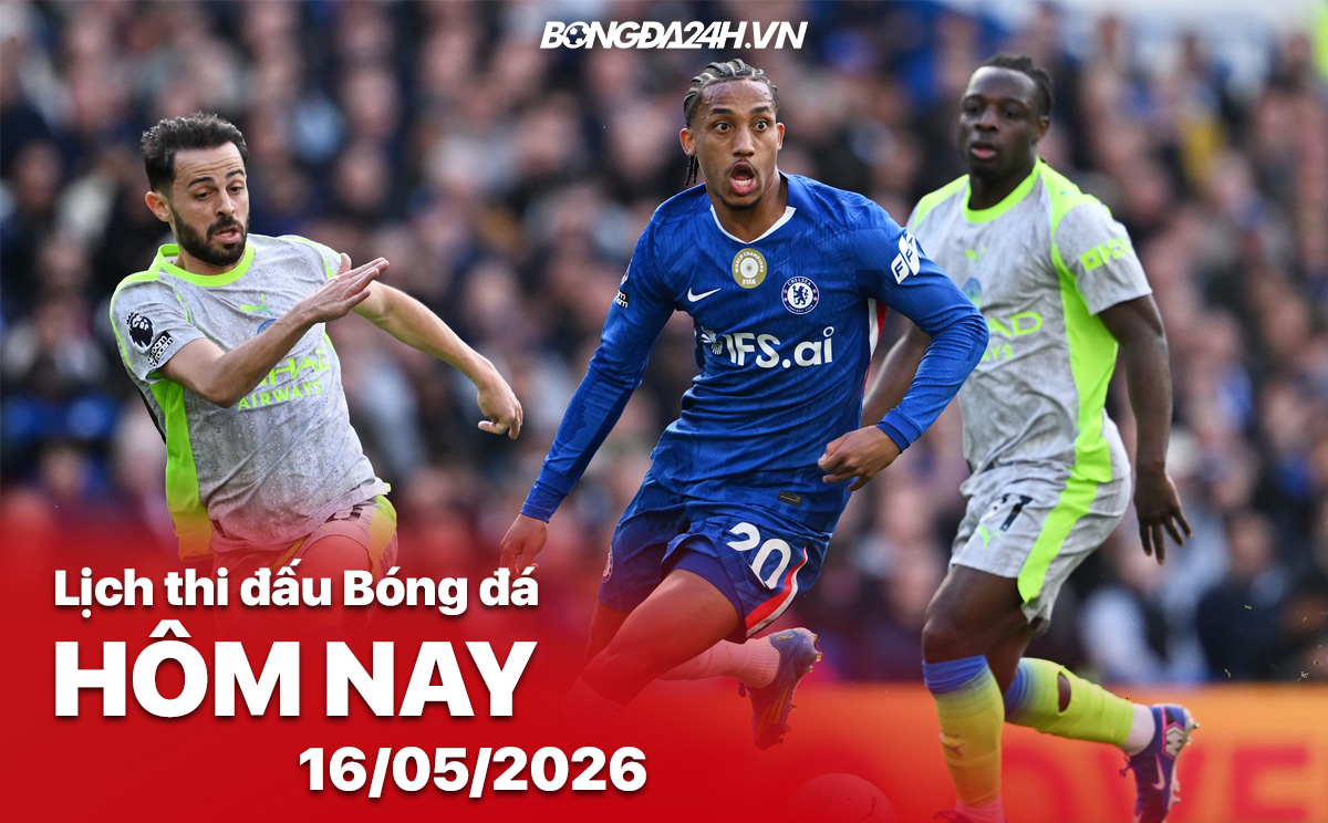 Lịch thi đấu bóng đá hôm nay 16/05/2026