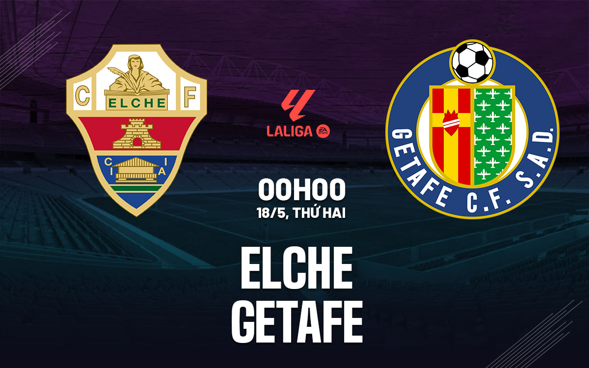nhan dinh bong da du doan Elche vs Getafe vdqg tay ban nha la liga hom nay