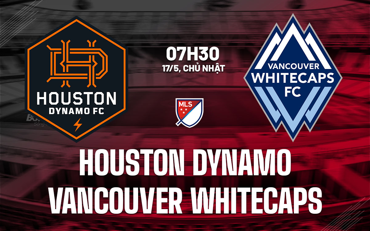 nhan dinh bong da du doan Houston Dynamo vs Vancouver Whitecaps nha nghe my mls hom nay