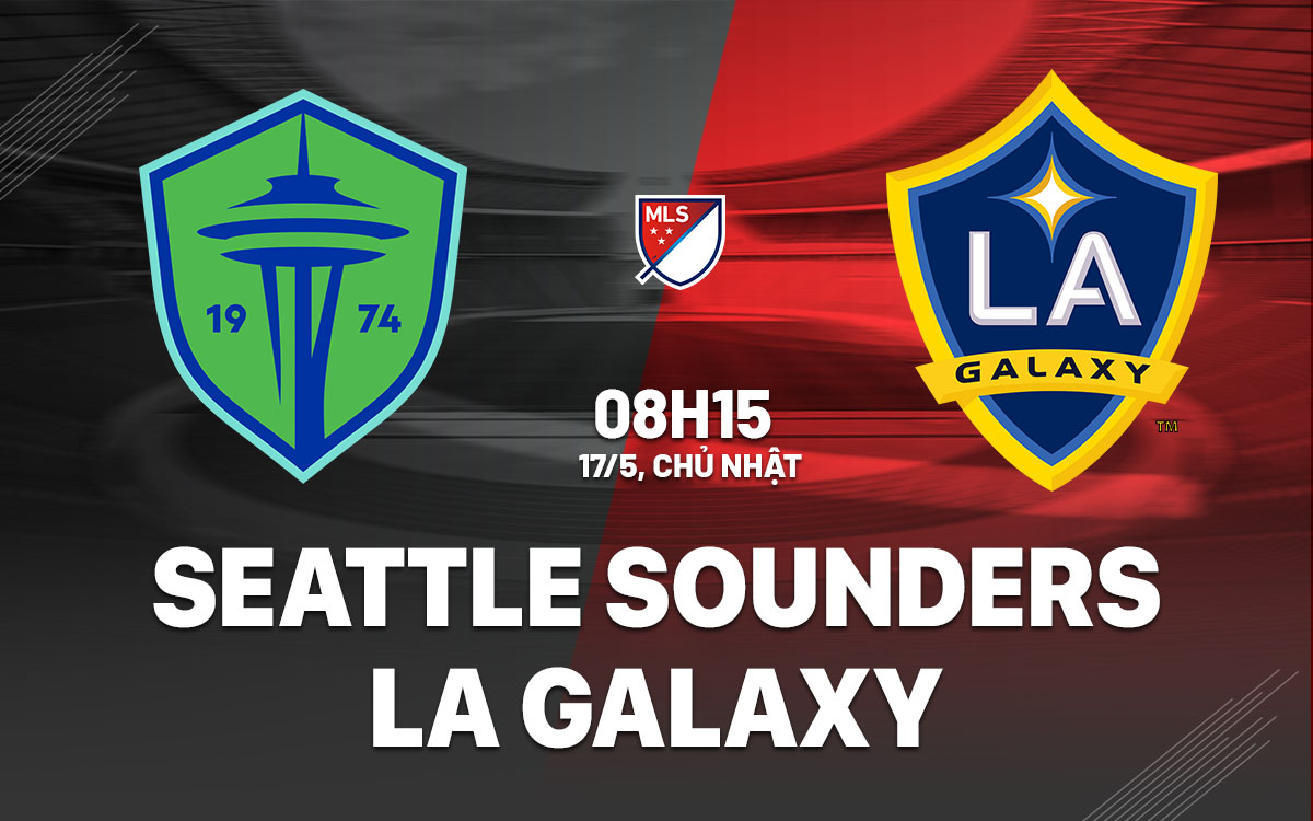 nhan dinh bong da du doan Seattle Sounders vs LA Galaxy nha nghe my mls hom nay