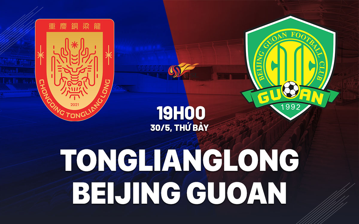 nhan dinh bong da du doan Chongqing Tonglianglong vs Beijing Guoan vdqg trung quoc hom nay