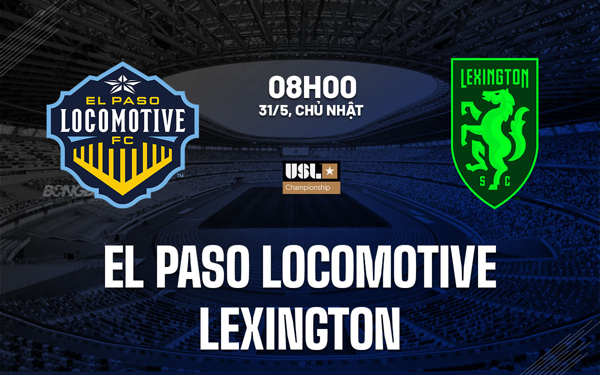 nhan dinh bong da du doan El Paso Locomotive vs Lexington hang nhat my hom nay nhan dinh bong da du doan El Paso Locomotive vs Lexington hang nhat my hom nay