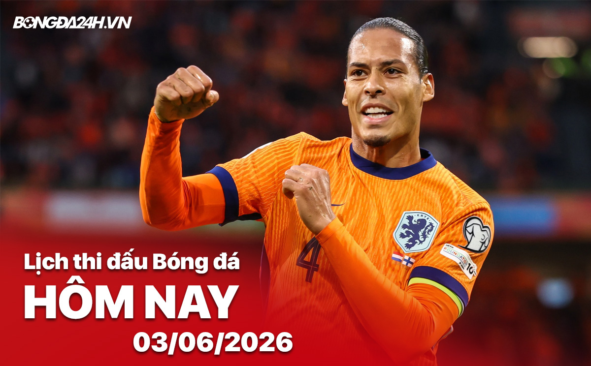 Lịch thi đấu bóng đá hôm nay 03/06/2026