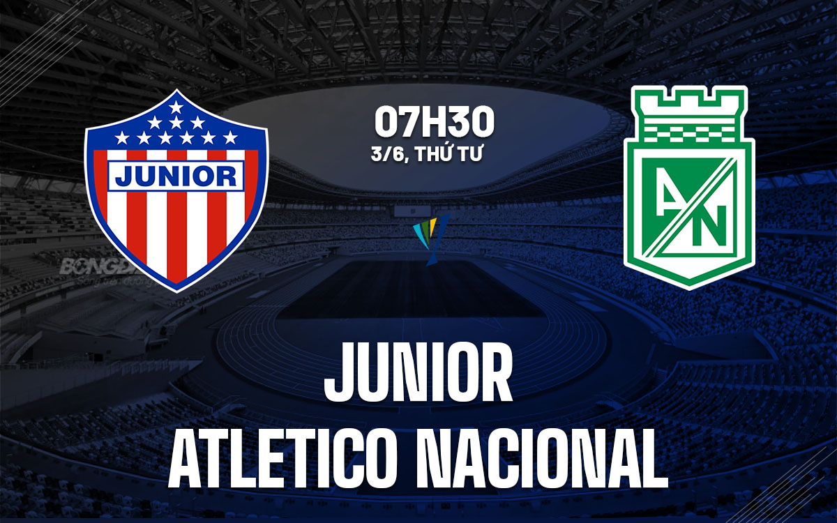 nhan dinh bong da du doan Junior vs Atletico Nacional vdqg colombia hom nay