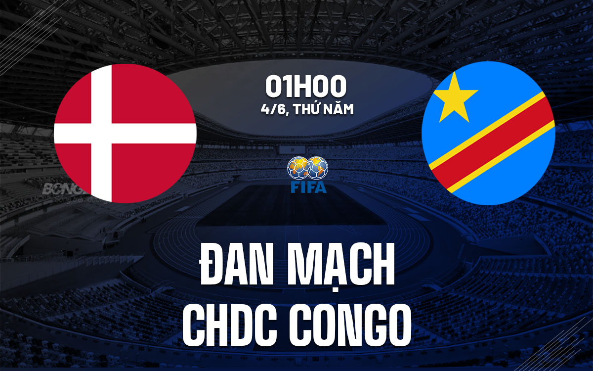 nhan dinh bong da du doan Dan Mach vs CHDC Congo giao huu quoc te hom nay nhan dinh bong da du doan Dan Mach vs CHDC Congo giao huu quoc te hom nay
