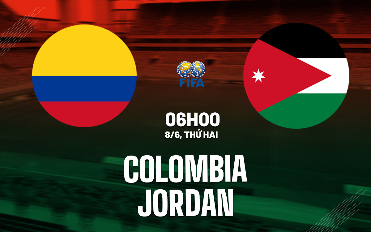 nhan dinh bong da du doan Colombia vs Jordan giao huu quoc te hom nay